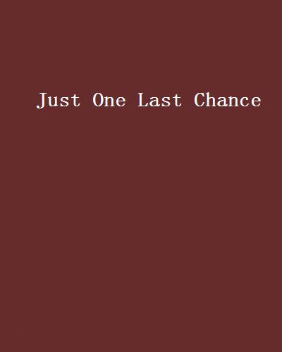 Just One Last Chance