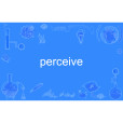 perceive