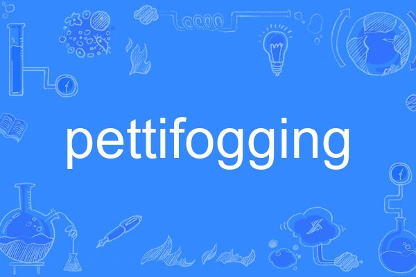 pettifogging