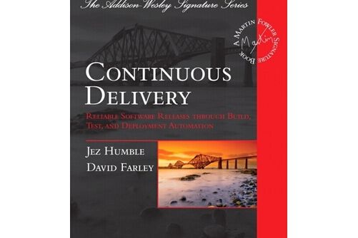 Continuous Delivery : Reliable Software Releases through Build, Test, and Deployment A