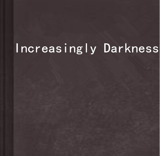 Increasingly Darkness