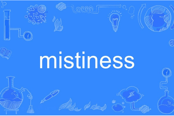 mistiness