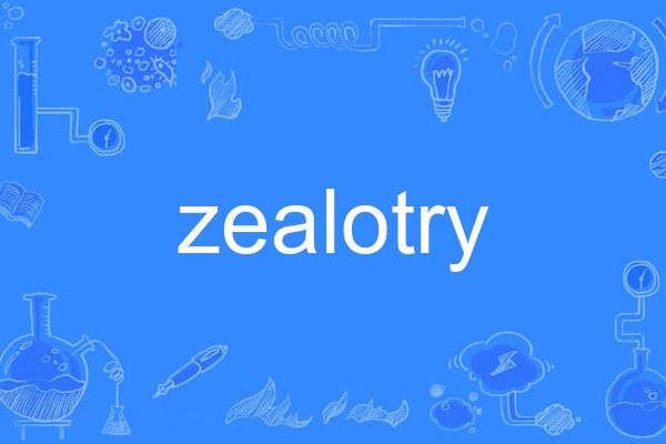 zealotry