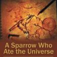 A Sparrow Who Ate the Universe: A Hundred Pounds of Poems in a One Pound Book