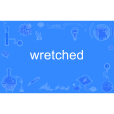 wretched