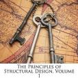 The Principles of Structural Design, Volume 1