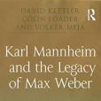 Karl Mannheim and the Legacy of Max Weber