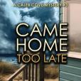 Came Home Too Late: A Caleb Cove Mystery #3