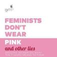 Feminists Don\x27t Wear Pink and Other Lies