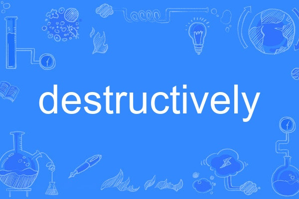 destructively