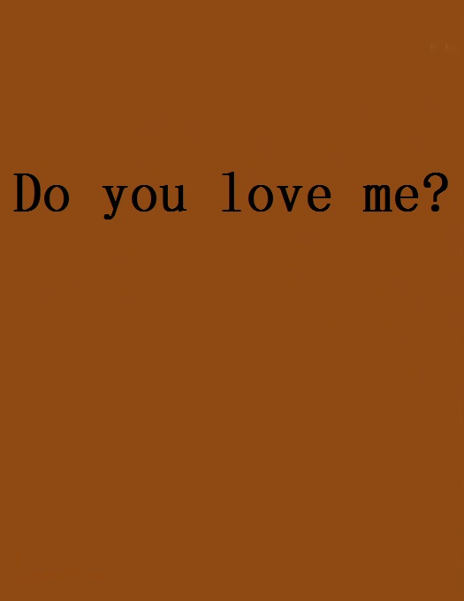 Do you love me?