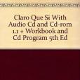 Claro Que Si With Audio Cd and Cd-rom 1.1 + Workbook and Cd Program 5th Ed