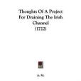 Thoughts of a Project for Draining the Irish Channel(A. M., M.著圖書)