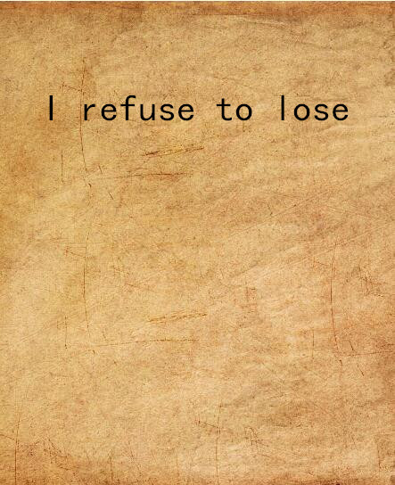 I refuse to lose