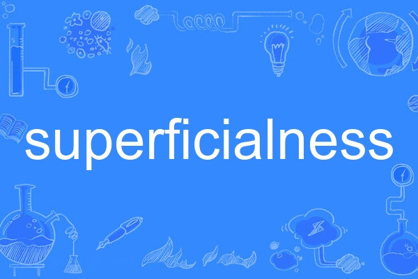 superficialness