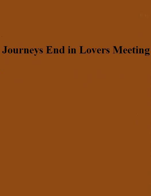 Journeys End in Lovers Meeting