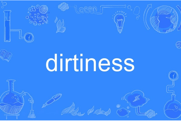 dirtiness