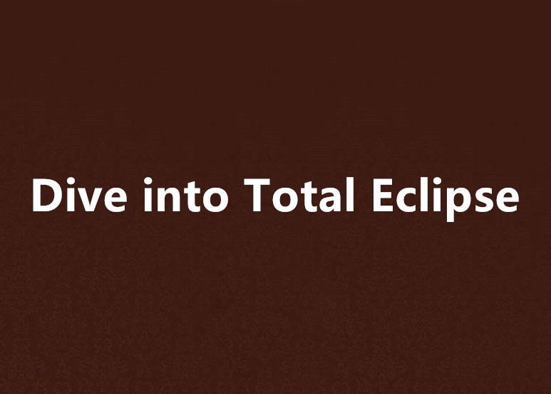 Dive into Total Eclipse