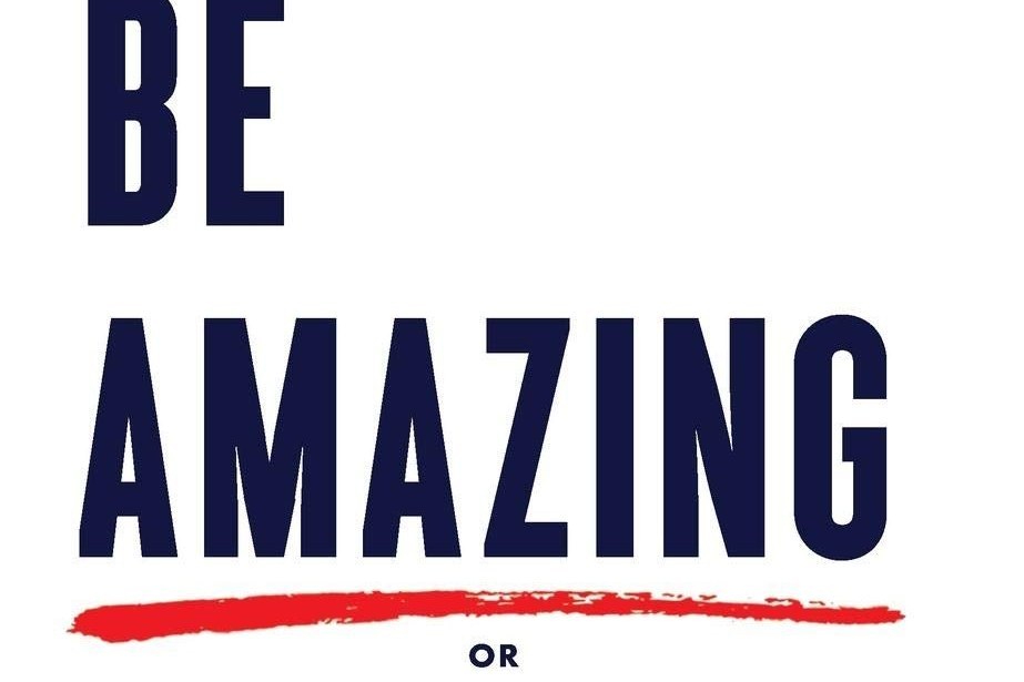 Be Amazing or Go Home