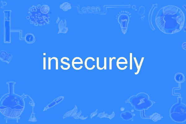 insecurely