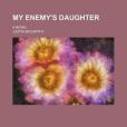 My Enemy\x27s Daughter; A Novel