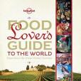 Lonely Planet Food Lover\x27s Guide to the World