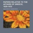 Papers Relative to the Affairs of Greece, 1826-1832