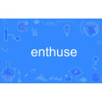 enthuse