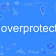 overprotect