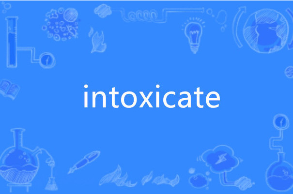 intoxicate