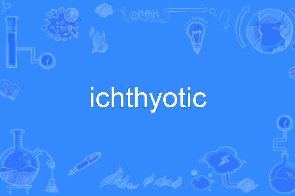 ichthyotic