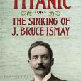 How to Survive the Titanic or the Sinking of J. Bruce Ismay