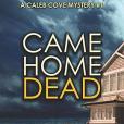 Came Home Dead: A Caleb Cove Mystery