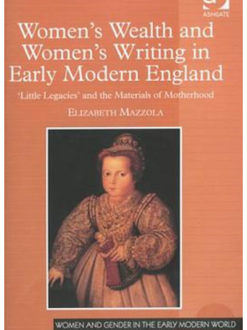 Women\x27s Wealth and Women\x27s Writing in Early Modern England