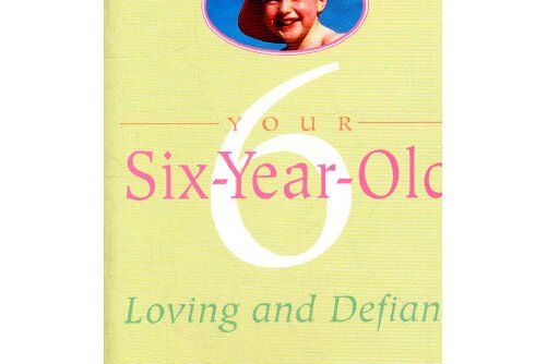 YOUR SIX-YEAR-OLD : Six-Year-Old