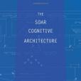 The Soar Cognitive Architecture