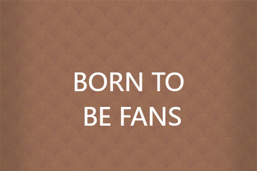 BORN TO BE FANS