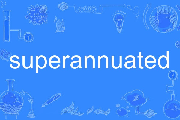 superannuated