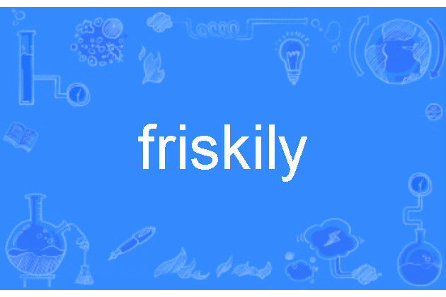 friskily