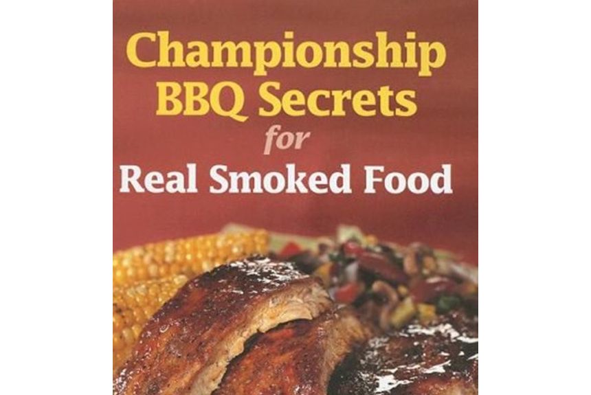 Championship BBQ Secrets for Real Smoked Food