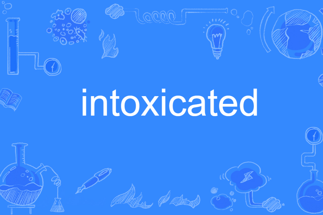 Intoxicated