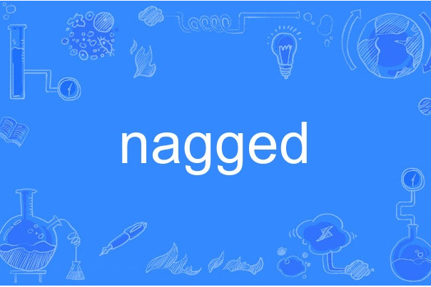 nagged