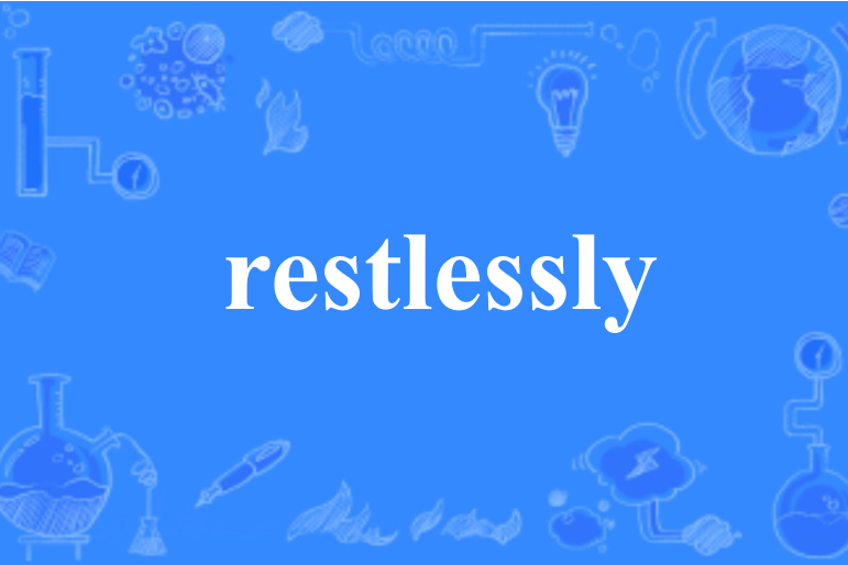 restlessly