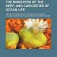 The Monsters of the Deep, and Curiosities of Ocean Life; A Book of Anecdotes, Traditions, and Legends