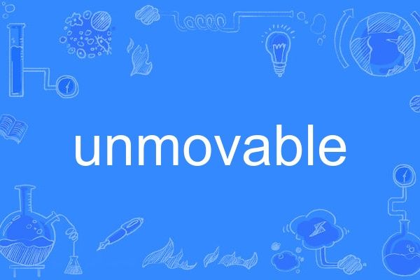 unmovable