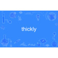 thickly