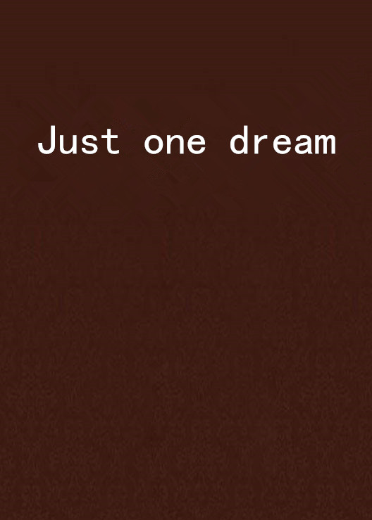 Just one dream